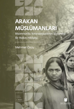 Arakan Müslümanları: Myanmar'da Vatandaşsızlıktan Soykırıma Bir Halkın Hikayesi