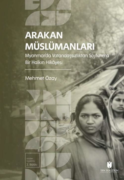 Arakan Müslümanları: Myanmar'da Vatandaşsızlıktan Soykırıma Bir Halkın Hikayesi
