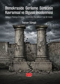 Demokraside Gerileme Sürecinin Kavramsal ve Olgusal İncelenmesi  & Türkiye-Polonya Örnekleri Üzerinden Karşılaştırmalı Bir Analiz