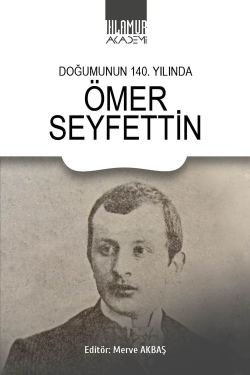 Doğumunun 140. Yılında  Ömer Seyfettin