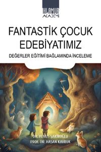 Fantastik Çocuk Edebiyatımız & Değerler Eğitimi Bağlamında İnceleme