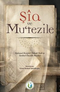 Şia ve Mu'tezile & Söylemsel Kesişim / İtikadi Farkk ve Tarihsel Öncelik Meselesi