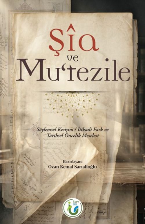 Şia ve Mu'tezile & Söylemsel Kesişim / İtikadi Farkk ve Tarihsel Öncelik Meselesi