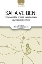 Saha ve Ben & Türk Halk Bilimi Derleme Çalışmalarında Araştırmacının Hikayesi