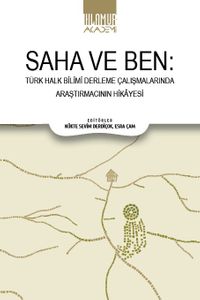 Saha ve Ben & Türk Halk Bilimi Derleme Çalışmalarında Araştırmacının Hikayesi