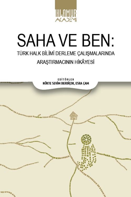 Saha ve Ben & Türk Halk Bilimi Derleme Çalışmalarında Araştırmacının Hikayesi