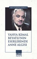 Yahya Kemal Beyatlı'nın Eserlerinde Anne Algısı