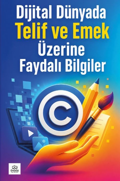 Dijital Dünyada Telif ve Emek Üzerine Faydalı Bilgiler