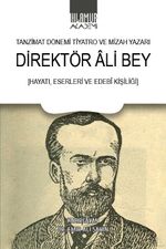 Tanzimat Dönemi Tiyatro ve Mizah Yazarı Direktör Ali Bey (Hayatı, Eserleri Ve Edebî Kişiliği)