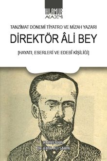 Tanzimat Dönemi Tiyatro ve Mizah Yazarı Direktör Ali Bey (Hayatı, Eserleri Ve Edebî Kişiliği)