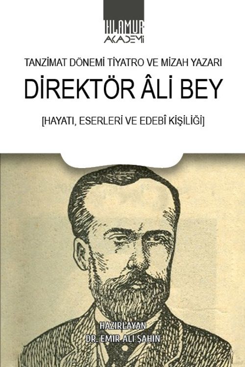 Tanzimat Dönemi Tiyatro ve Mizah Yazarı Direktör Ali Bey (Hayatı, Eserleri Ve Edebî Kişiliği)