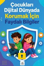 Çocukları Dijital Dünyada Korumak İçin Faydalı Bilgiler