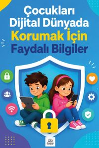 Çocukları Dijital Dünyada Korumak İçin Faydalı Bilgiler