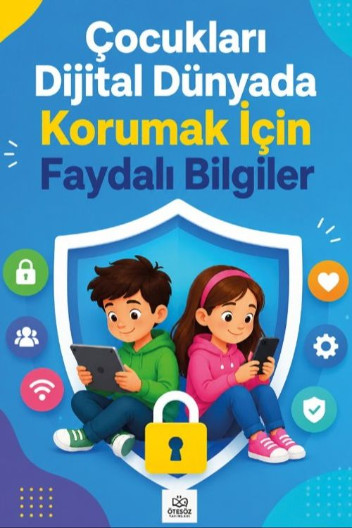 Çocukları Dijital Dünyada Korumak İçin Faydalı Bilgiler
