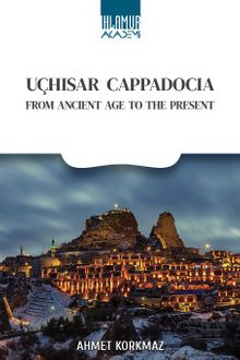 Uçhısar Cappadocıa & From Ancıent Age To The Present