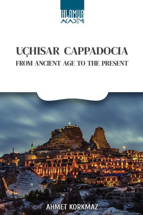 Uçhısar Cappadocıa & From Ancıent Age To The Present