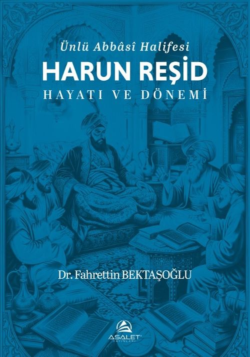Ünlü Abbasi Halifesi Harun Reşid Hayatı ve Dönemi