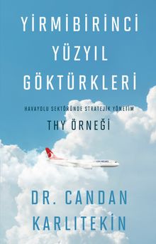 Yirmibirinci Yüzyıl Göktürkleri & Havayolu Sektöründe Stratejik yönetim: THY Örneği