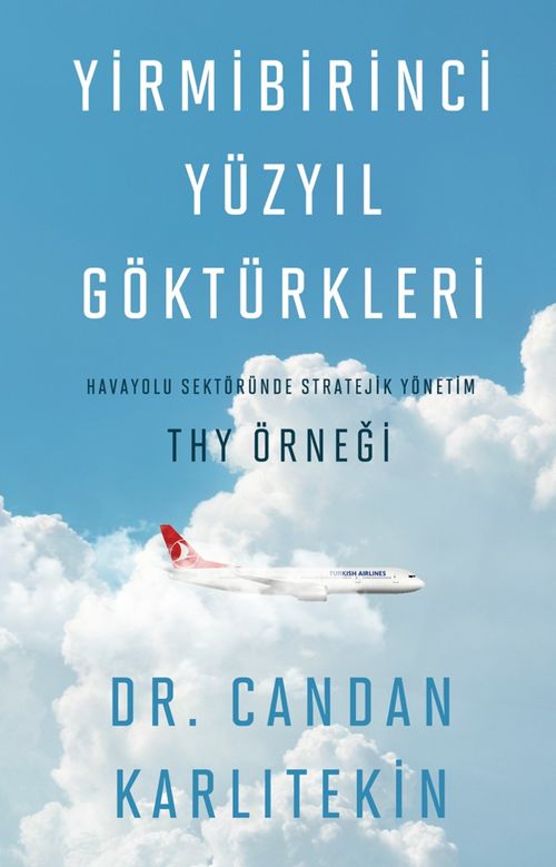 Yirmibirinci Yüzyıl Göktürkleri & Havayolu Sektöründe Stratejik yönetim: THY Örneği