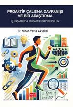Proaktif Çalışma Davranışı ve Bir Araştırma & İş Yaşamında Proaktif Bir Yolculuk