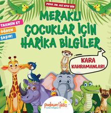 Meraklı Çocuklar İçin Harika Bilgiler / Kara Kahramanları