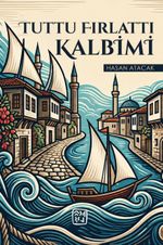 Tuttu Fırlattı Kalbimi