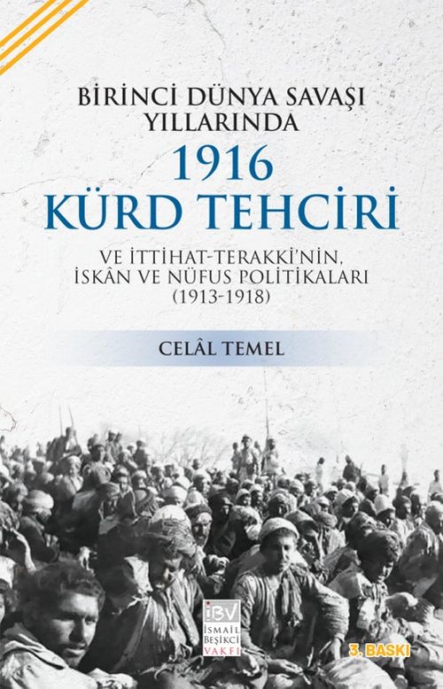 Birinci Dünya Savaşı Yıllarında 1916 Kürd Tehciri ve İttihat-Terakki'nin  İskan ve Nüfus Politikaları (1913-1918)