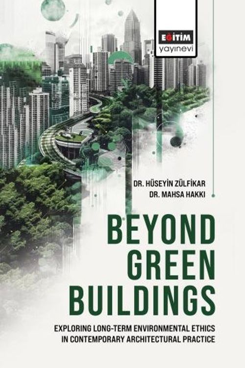 Beyond Green Buildings: Exploring Long-Term Environmenta Ethics in Contemporary Architectural Practice