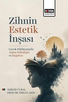 Zihnin Estetik İnşası & Çocuk Edebiyatında Anlatı Psikolojisi ve İmgelem