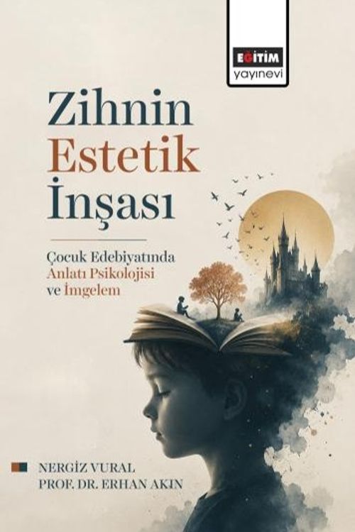 Zihnin Estetik İnşası & Çocuk Edebiyatında Anlatı Psikolojisi ve İmgelem
