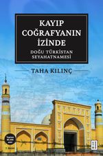 Kayıp Coğrafyanın İzinde: Doğu Türkistan Seyahatnamesi