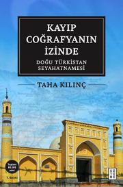 Kayıp Coğrafyanın İzinde: Doğu Türkistan Seyahatnamesi