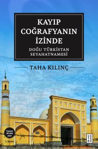 Kayıp Coğrafyanın İzinde: Doğu Türkistan Seyahatnamesi