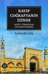 Kayıp Coğrafyanın İzinde: Doğu Türkistan Seyahatnamesi