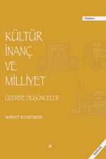 Kültür İnanç ve Milliyet Üzerine Düşünceler