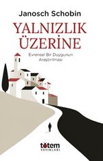 Yalnızlık Üzerine & Evrensel Bir Duygunun Araştırılması