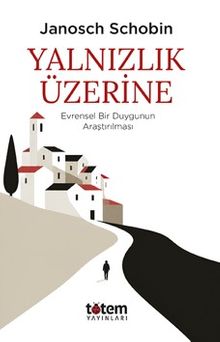 Yalnızlık Üzerine & Evrensel Bir Duygunun Araştırılması