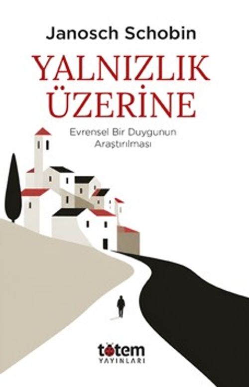 Yalnızlık Üzerine & Evrensel Bir Duygunun Araştırılması