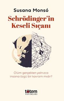 Schrödinger'in Keseli Sıçanı & Hayvanlar Yaşamı ve Ölümü Nasıl Anlamlandırırlar?