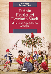 Tarihin Hayaletleri Devrimin Vaadi & Mehmet Ali Ağaoğulları'na Armağan