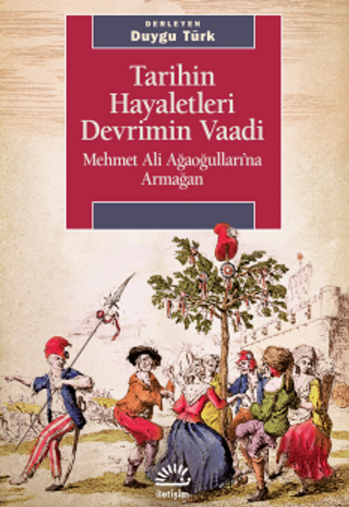Tarihin Hayaletleri Devrimin Vaadi & Mehmet Ali Ağaoğulları'na Armağan