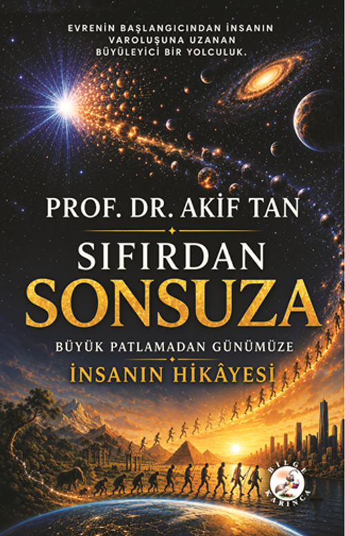 Sıfırdan Sonsuza & Büyük Patlamadan Günümüze İnsanın Hikayesi