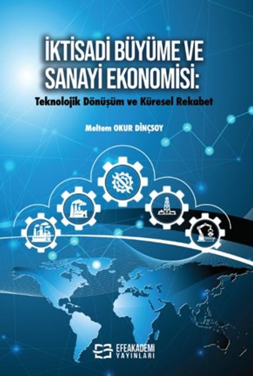 İktisadi Büyüme ve Sanayi Ekonomisi: Teknolojik Dönüşüm ve Küresel Rekabet