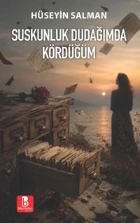 Suskunluk Dudağımda Kördüğüm