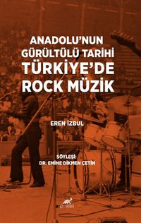 Anadolu'nun Gürültülü Tarihi Türkiye'de Rock Müzik