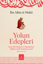 Yolun Edepleri & Şeyh Ebû Medyen Et-Tilimsanî'nin "Âdabu't-Tarîk" Kasidesine Şerh