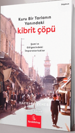 Kuru Bir Tarlanın Yanındaki Kibrit Çöpü & Şam'ın Gölgesindeki İmparatorluklar