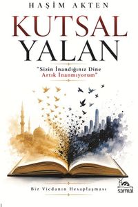 Kutsal Yalan & “Sizin İnandığınız Dine Artık İnanmıyorum