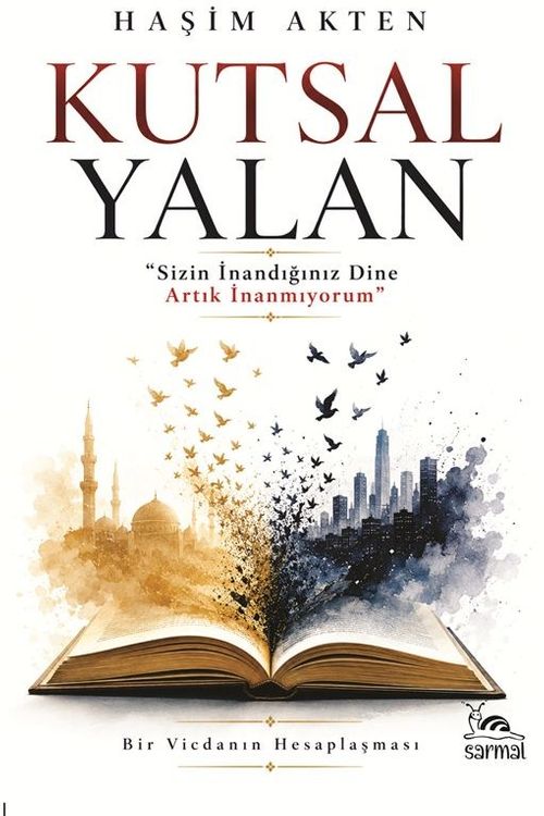 Kutsal Yalan & “Sizin İnandığınız Dine Artık İnanmıyorum