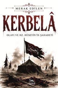 Kerbela & Kerbela Olayı Ve Hz. Hüseyin'in Şahadeti